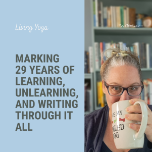 marking 29 years of yoga learning, unlearning, and writing through it all