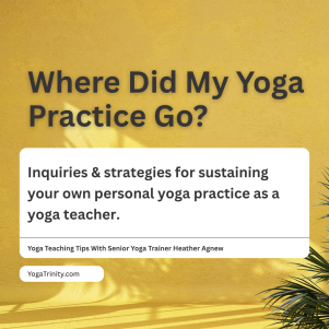 where did my own yoga practice go? Inquiries and strategies for sustaining your own personal yoga practice as a yoga teacher.